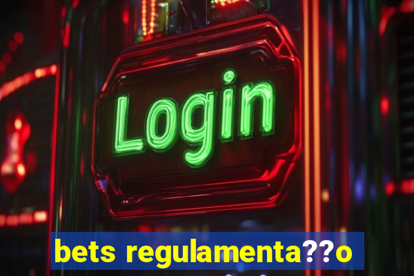 bets regulamenta??o