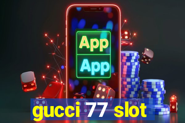 gucci 77 slot