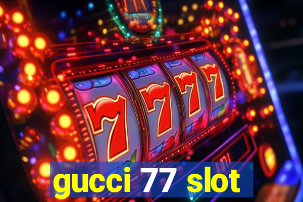 gucci 77 slot