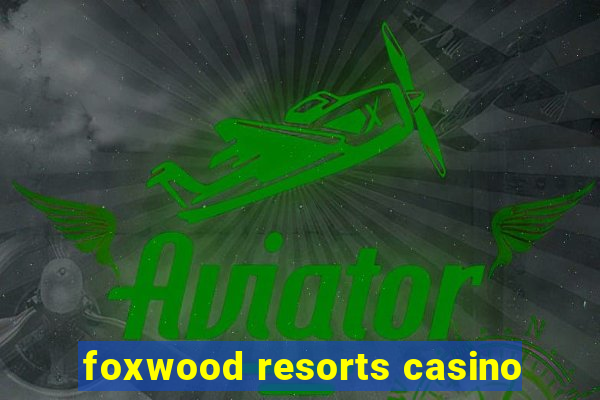 foxwood resorts casino