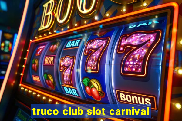 truco club slot carnival