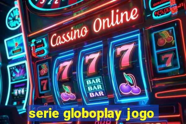 serie globoplay jogo