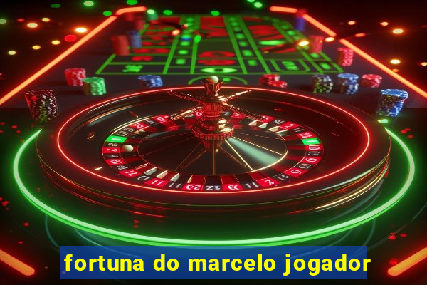 fortuna do marcelo jogador