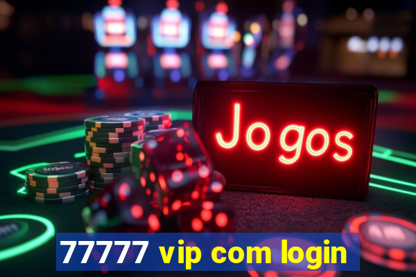 77777 vip com login