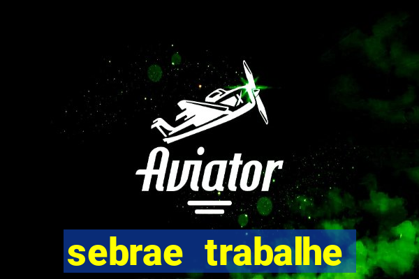 sebrae trabalhe conosco sp