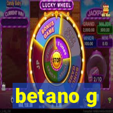 betano g