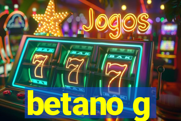 betano g