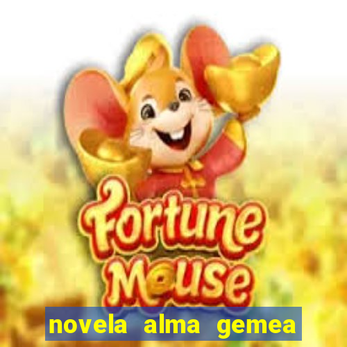 novela alma gemea capitulo 2