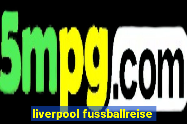 liverpool fussballreise