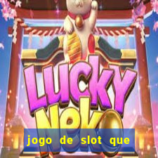 jogo de slot que ganha dinheiro de verdade