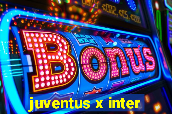 juventus x inter