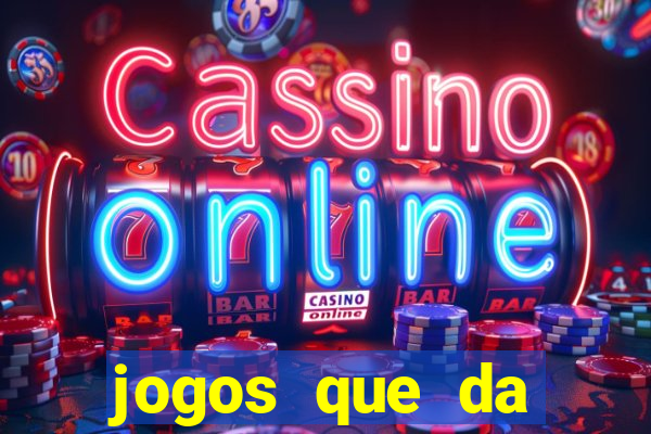 jogos que da dinheiro sem precisar depositar