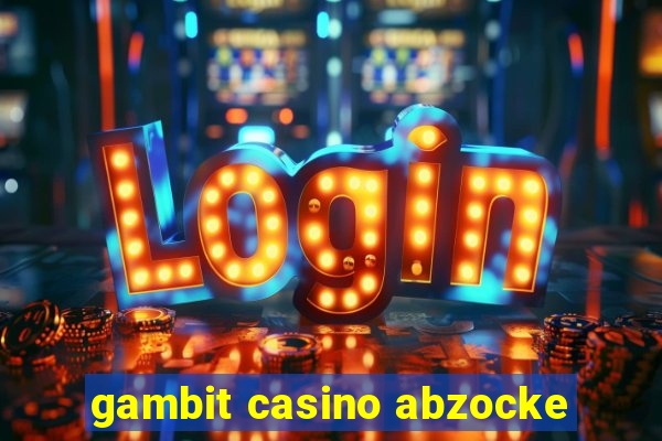 gambit casino abzocke