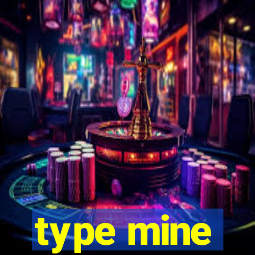 type mine