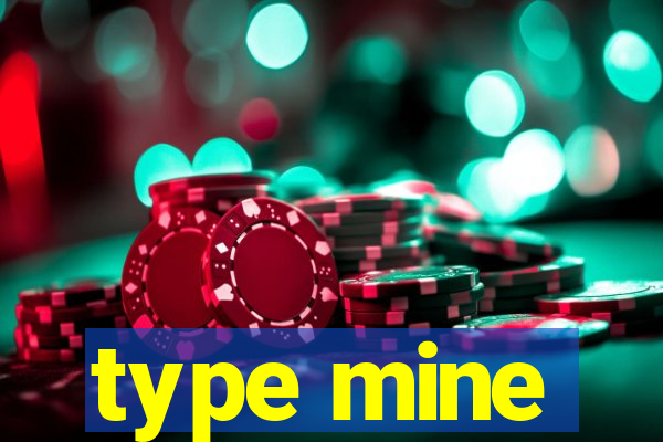 type mine