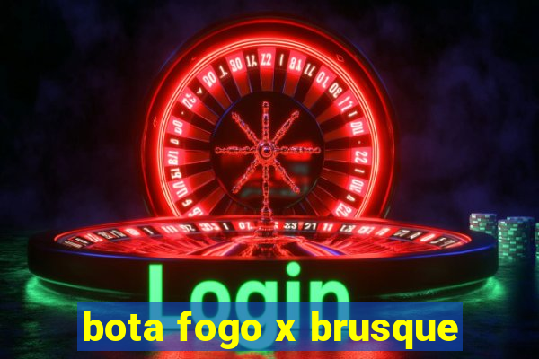 bota fogo x brusque