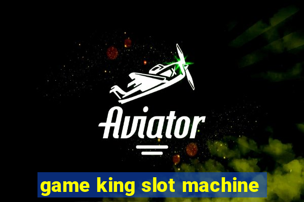 game king slot machine