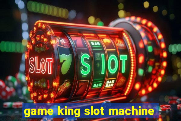 game king slot machine