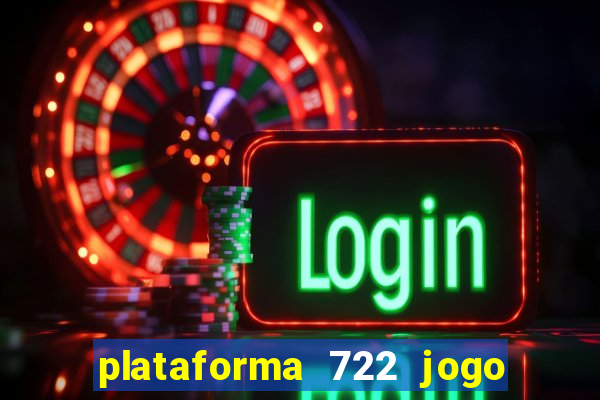 plataforma 722 jogo é confiável