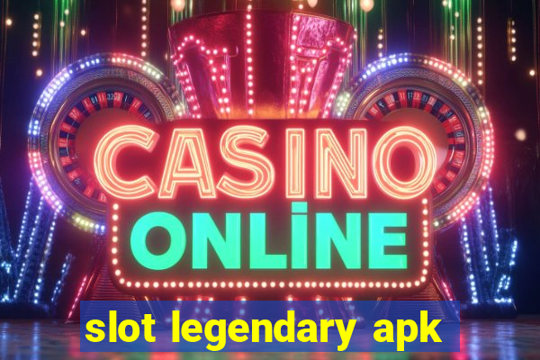 slot legendary apk