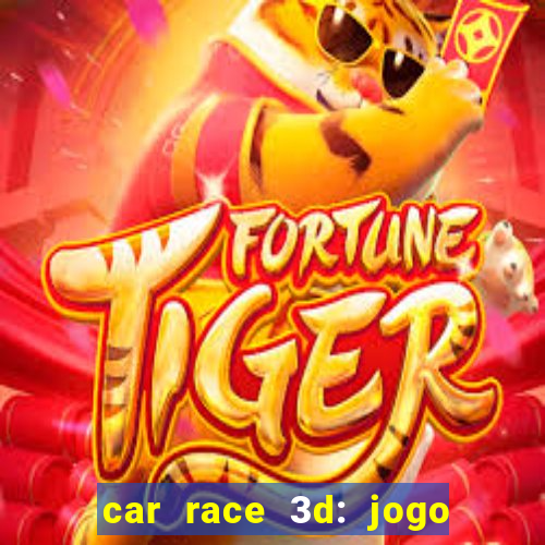 car race 3d: jogo de carros