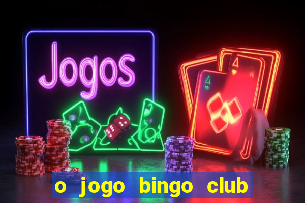 o jogo bingo club paga mesmo