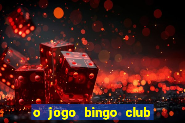 o jogo bingo club paga mesmo