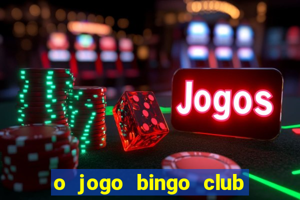 o jogo bingo club paga mesmo