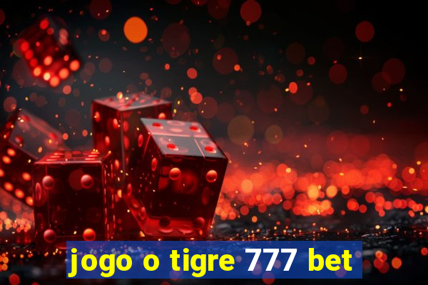 jogo o tigre 777 bet