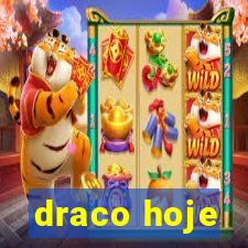 draco hoje