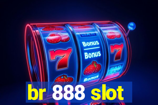 br 888 slot