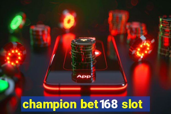 champion bet168 slot