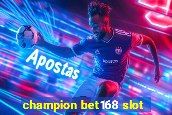 champion bet168 slot