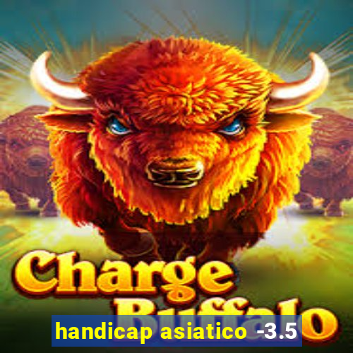 handicap asiatico -3.5