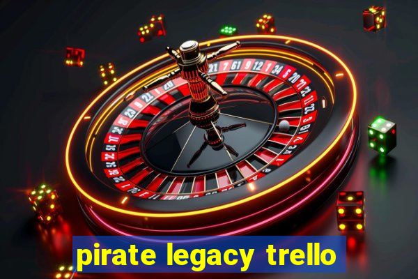 pirate legacy trello