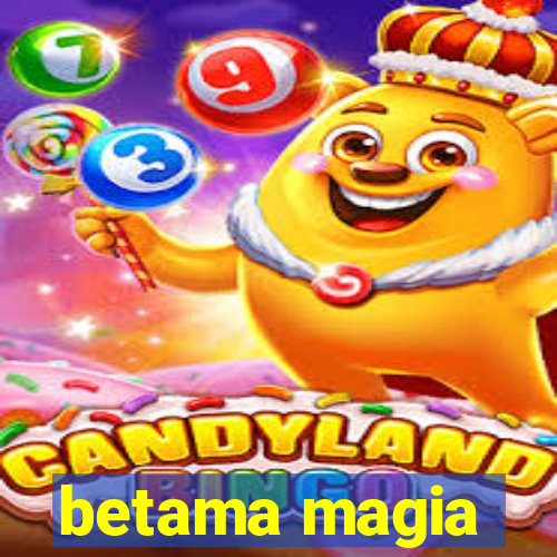 betama magia