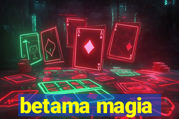 betama magia