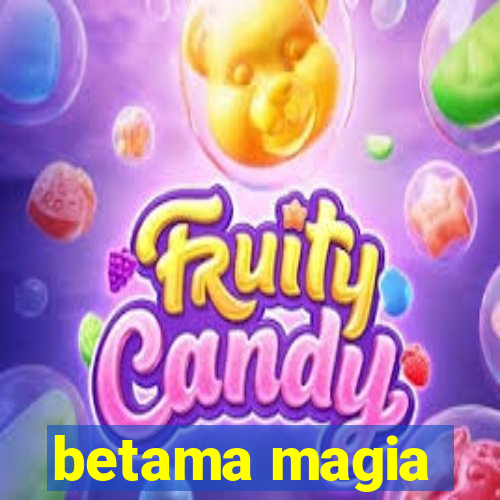 betama magia