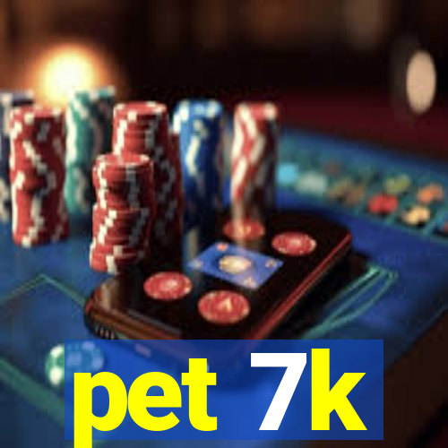 pet 7k