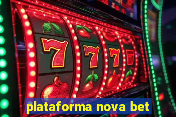 plataforma nova bet