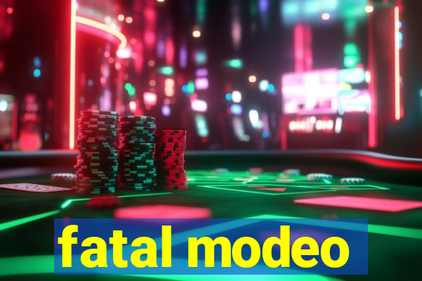 fatal modeo