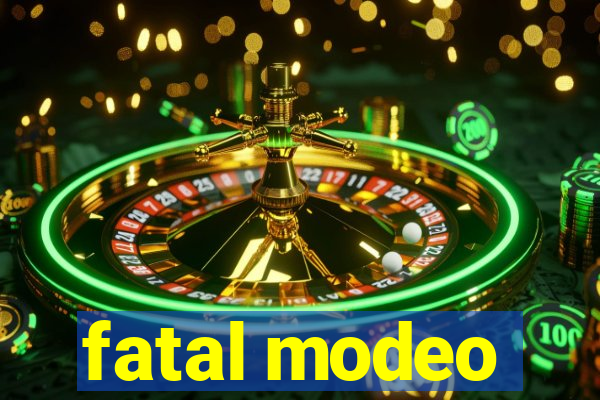 fatal modeo