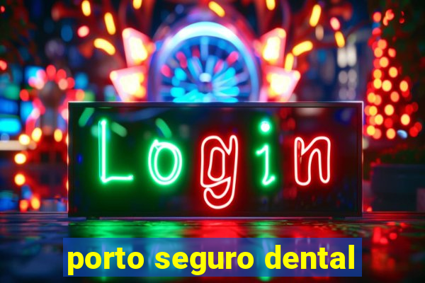 porto seguro dental