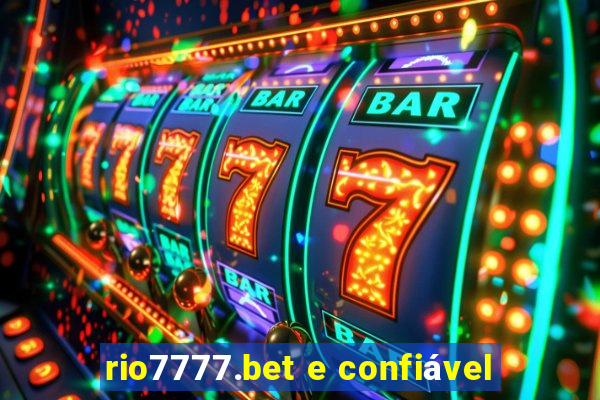 rio7777.bet e confiável