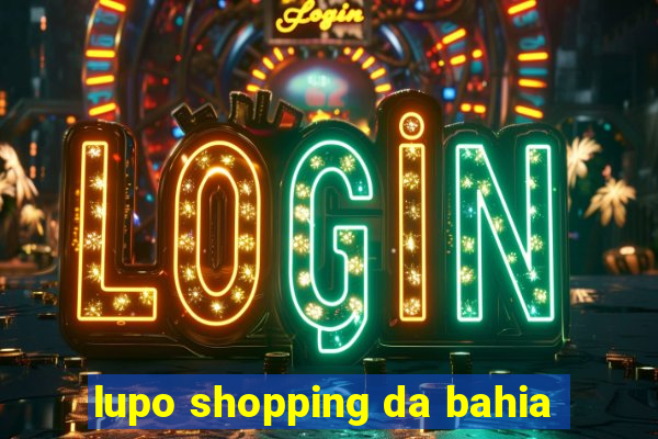 lupo shopping da bahia