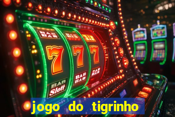 jogo do tigrinho que da dinheiro