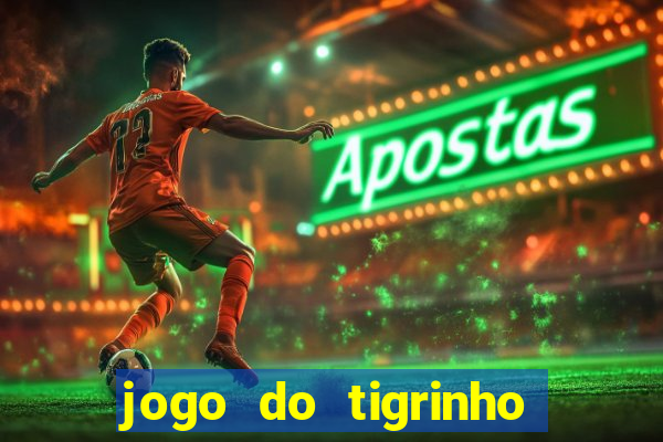 jogo do tigrinho que da dinheiro