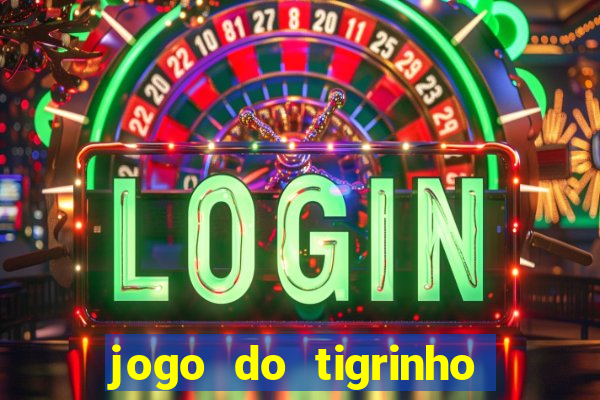 jogo do tigrinho que da dinheiro