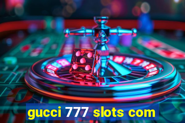 gucci 777 slots com