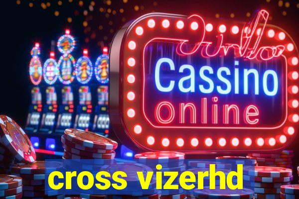 cross vizerhd